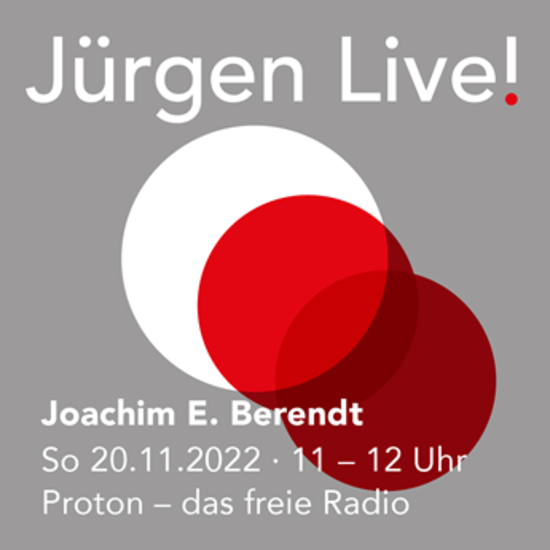 Joachim E. Berendt ::Sonntag 20.11.22 - Radio Proton :: Jürgen Live!