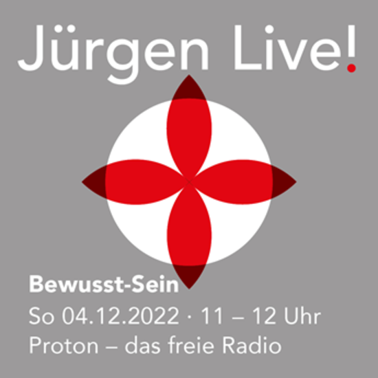 Bewusst-Sein ::Sonntag 04.12.22 - Radio Proton :: Jürgen Live!