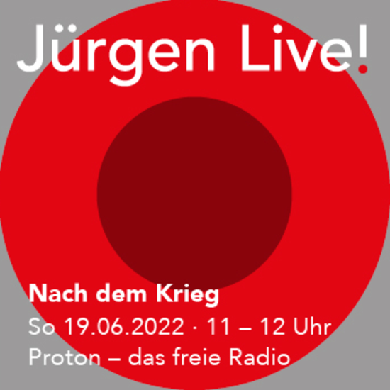 Jürgen Live! - Nach dem Krieg - SO 19.06. RADIO PROTON