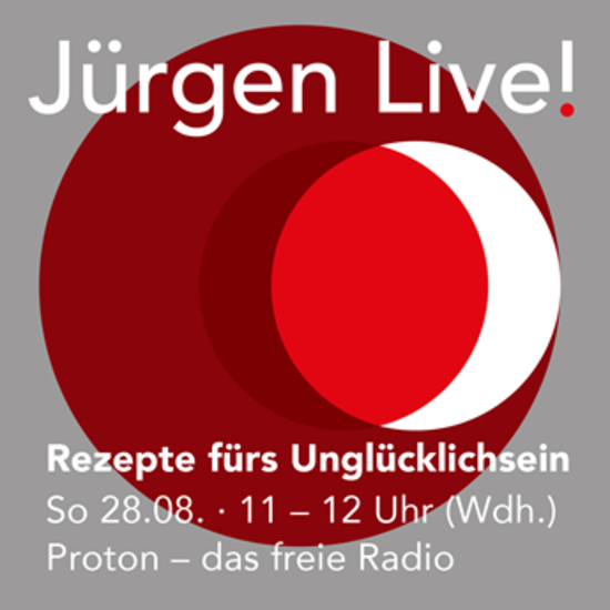Rezepte fürs Unglücklichsein 28.08.22 :: Wiederholungssendung vom 10.07.22 :: Jürgen Live :: Radio Proton