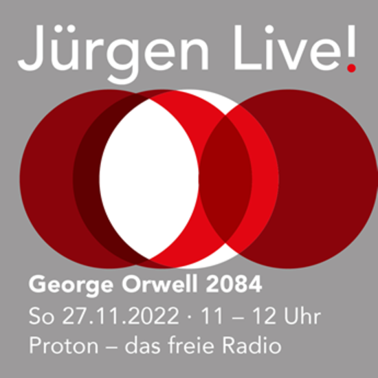 George Orwell 2084 ::Sonntag 27.11.22 - Radio Proton :: Jürgen Live!